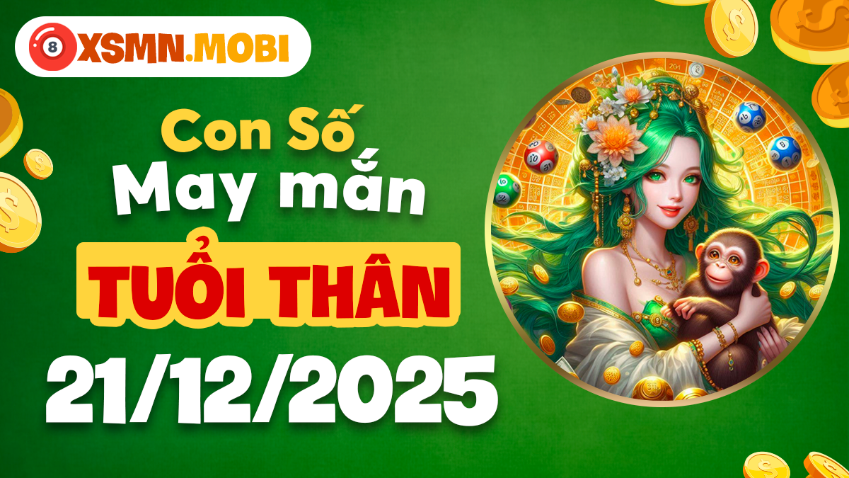Tuổi Thân ngày 21/12/2025: Mật số nào giúp đầu tư sinh lời nhanh chóng? Tuổi Thân ngày 21/12/2025: Mật số nào giúp đầu tư sinh lời nhanh chóng?