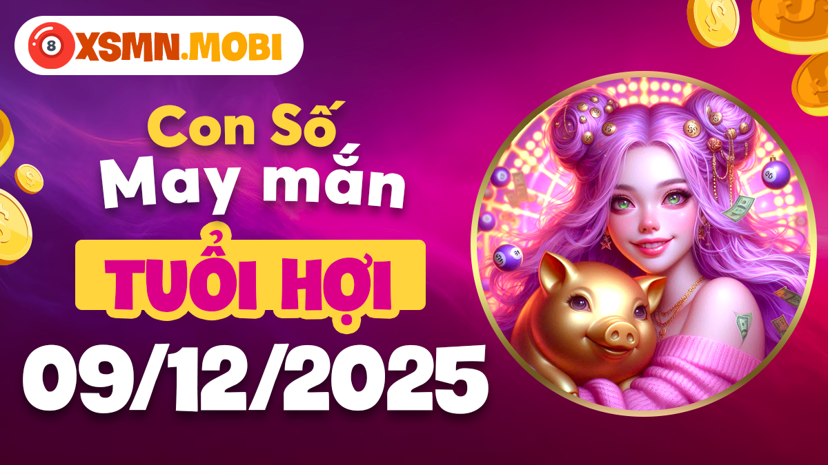 Con số may mắn tuổi Hợi ngày 09/12/2025 – Bình yên tỏa sáng