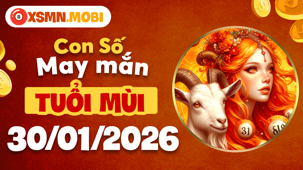 Số may mắn tuổi Mùi ngày 30/01: Bật nguồn cảm hứng, Gặt hái kết quả tốt Số may mắn tuổi Mùi ngày 30/01: Bật nguồn cảm hứng, Gặt hái kết quả tốt