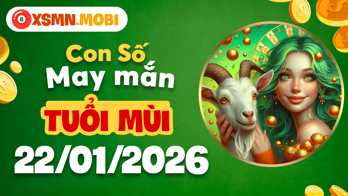 Con số may mắn ngày 22/01/2026 tuổi Mùi: Ổn định tài chính