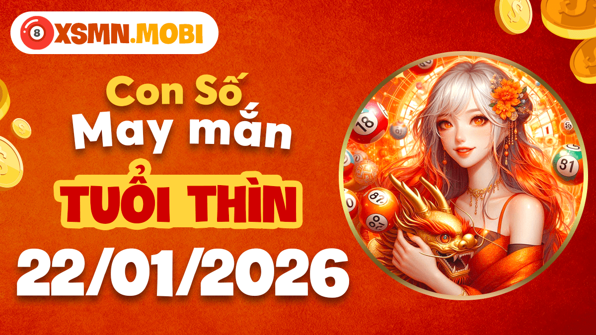 Con số khai thông tuổi Thìn ngày 22/01/2026: Phá tan trở ngại
