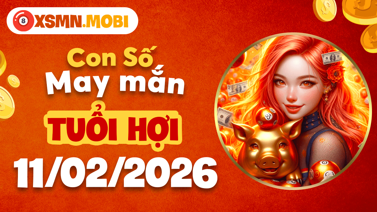 Con số phước lành tuổi Hợi ngày 11/02/2026: Đón nhận trọn vẹn niềm vui