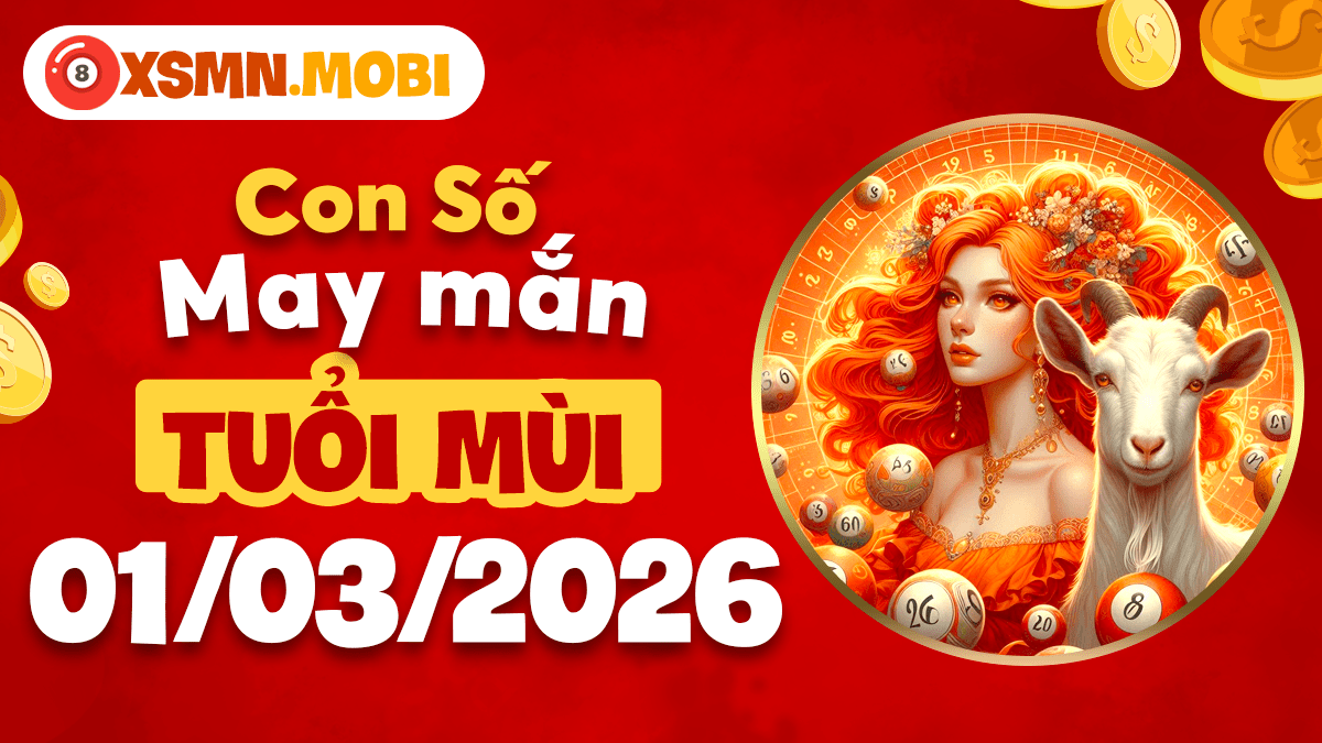 Số may mắn tuổi Mùi ngày 01/03/2026: Gặt hái kết quả tốt Số may mắn tuổi Mùi ngày 01/03/2026: Gặt hái kết quả tốt
