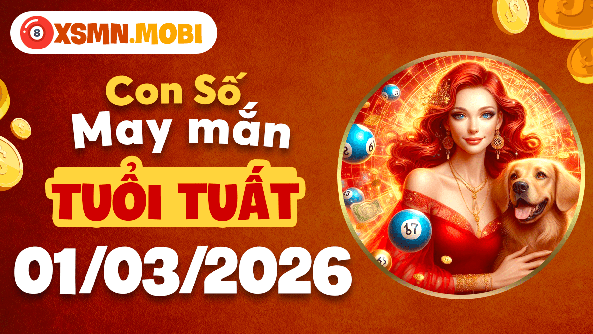 Số may mắn tuổi Tuất ngày 01/03/2026: Giữ vững ổn định Số may mắn tuổi Tuất ngày 01/03/2026: Giữ vững ổn định