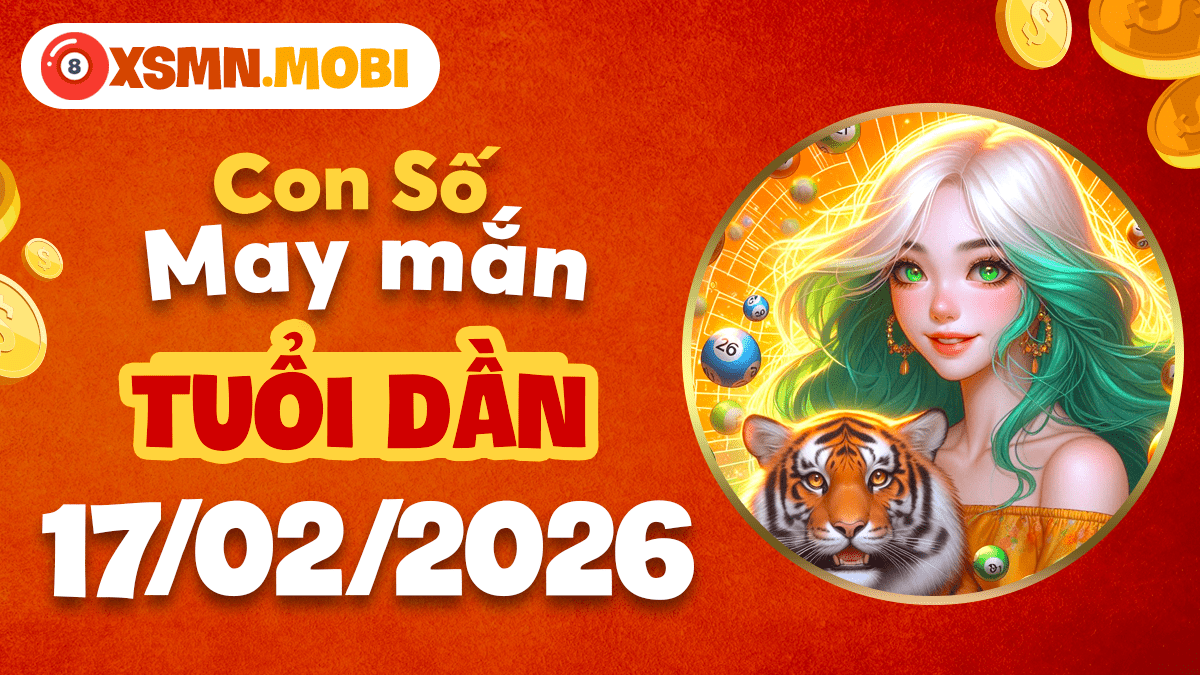 Tuổi Dần ngày 17/02/2026: Bứt phá tư duy sáng tạo cùng con số may mắn