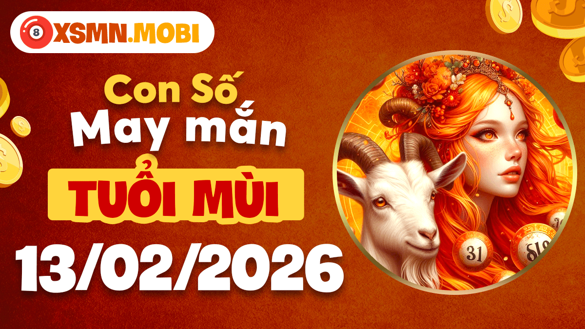Con số may mắn tuổi Mùi ngày 13/02/2026: Gia đạo an khang