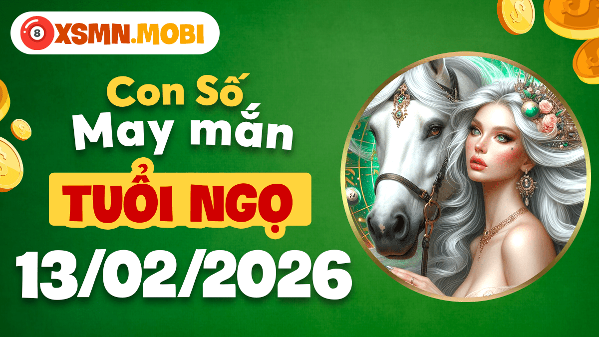 Con số may mắn tuổi Ngọ ngày 13/02/2026: Thành công rực rỡ