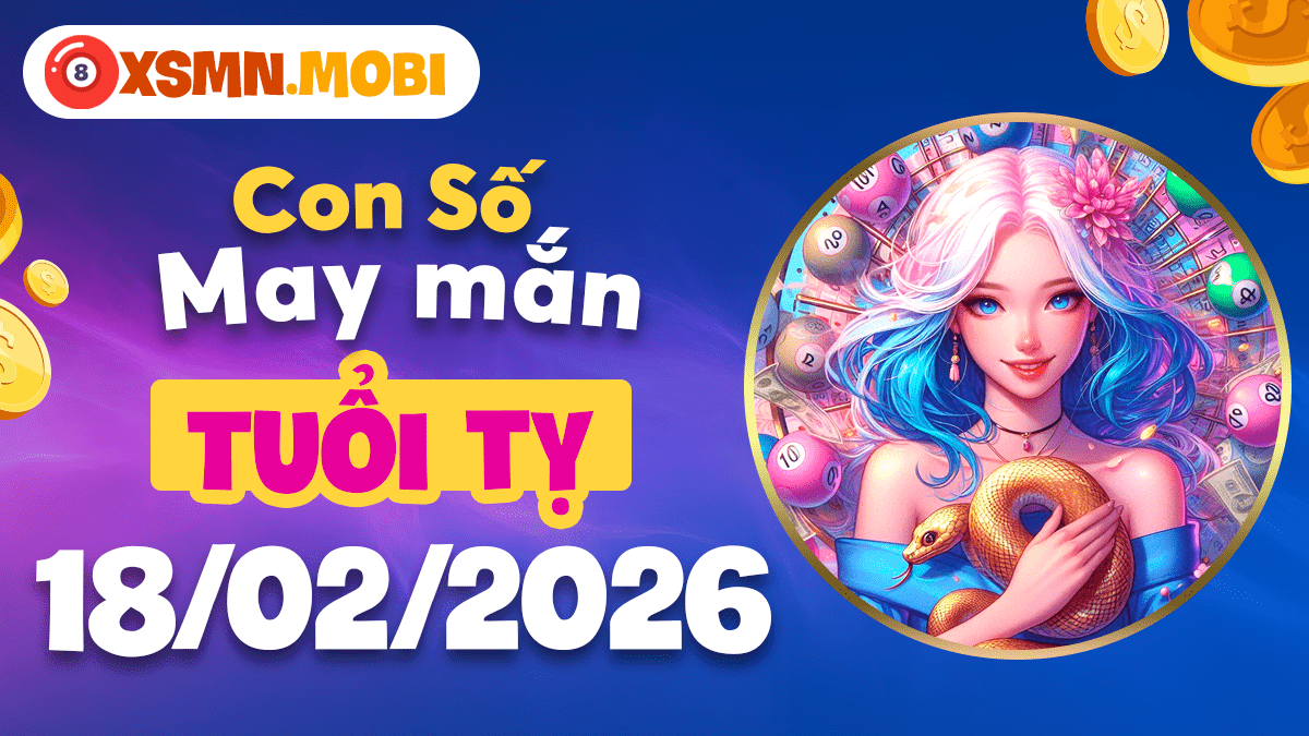 Tuổi Tỵ và con số linh cảm ngày 18/02/2026