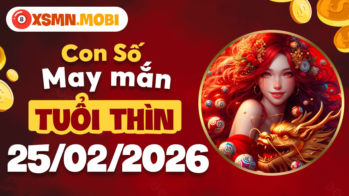 Tuổi Thìn ngày 25/02/2026: Thời cơ chuyển mình nhờ con số đại cát