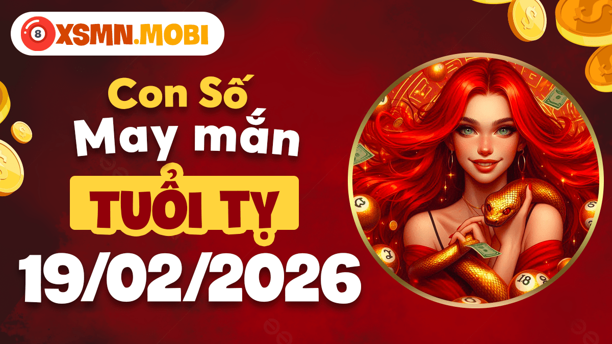 Con số may mắn tuổi Tỵ ngày 19/02/2026: Vận may bất ngờ Con số may mắn tuổi Tỵ ngày 19/02/2026: Vận may bất ngờ