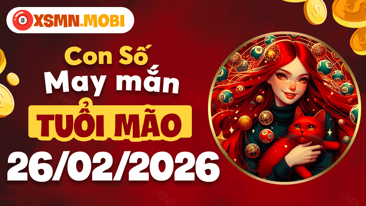 Con số hài hòa tuổi Mão ngày 26/02/2026: Thu hút nhân duyên Con số hài hòa tuổi Mão ngày 26/02/2026: Thu hút nhân duyên
