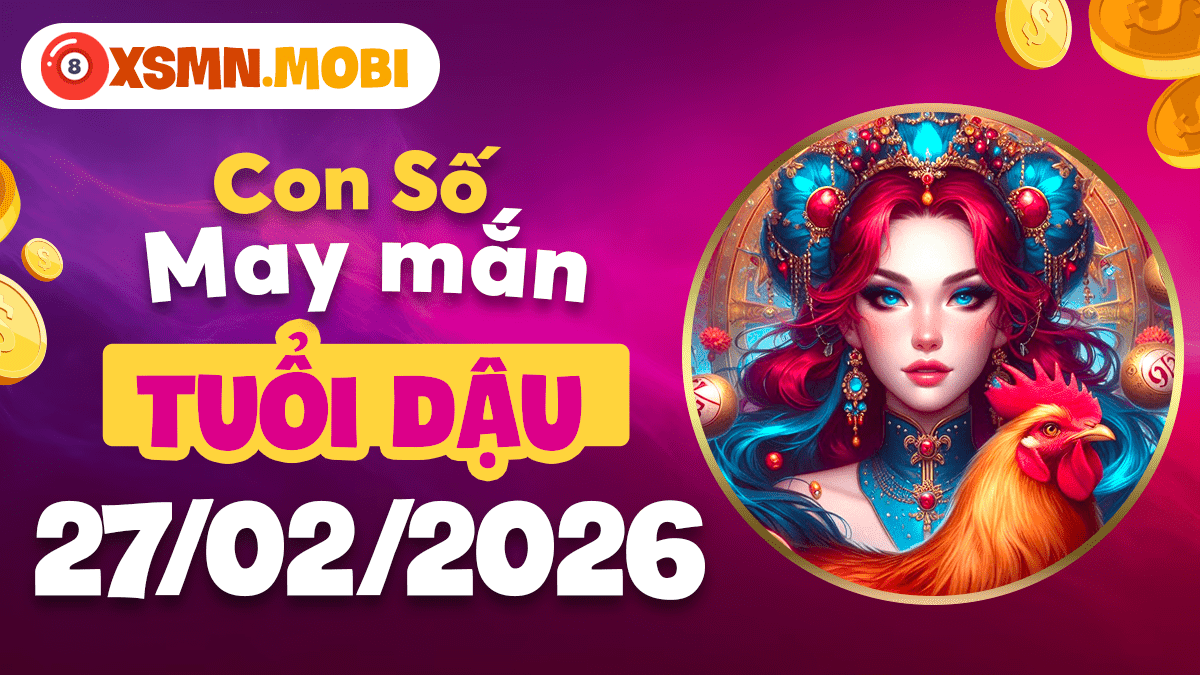Tuổi Dậu ngày 27/02/2026: Con số may mắn mang lại sự tự tin và vinh hiển Tuổi Dậu ngày 27/02/2026: Con số may mắn mang lại sự tự tin và vinh hiển