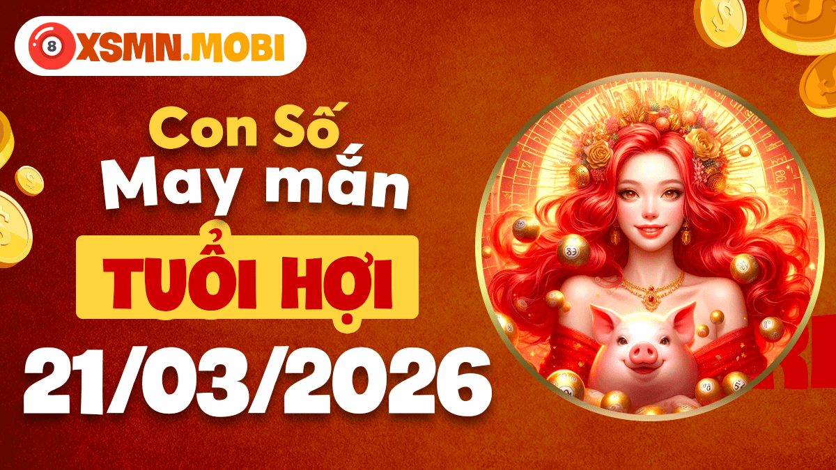 Con số may mắn tuổi Hợi ngày 21/03/2026: Vạn sự như ý Con số may mắn tuổi Hợi ngày 21/03/2026: Vạn sự như ý