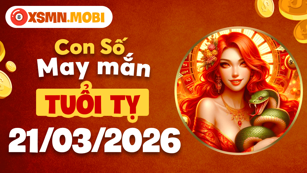Con số may mắn tuổi Tỵ ngày 21/03/2026: Vận may bất ngờ Con số may mắn tuổi Tỵ ngày 21/03/2026: Vận may bất ngờ