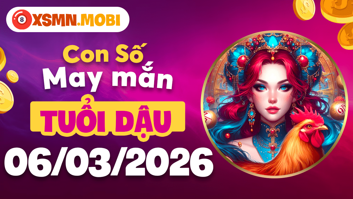 Con số may mắn tuổi Dậu ngày 06/03/2026: Tài lộc dồi dào