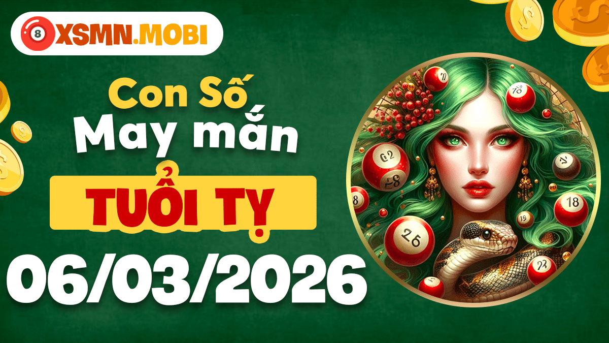 Con số may mắn tuổi Tỵ ngày 06/03/2026: Vận may bất ngờ
