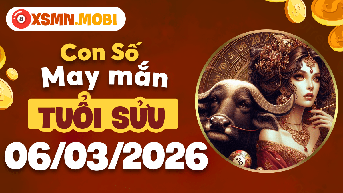 Con số may mắn tuổi Sửu ngày 06/03/2026: Điểm tựa vững chắc