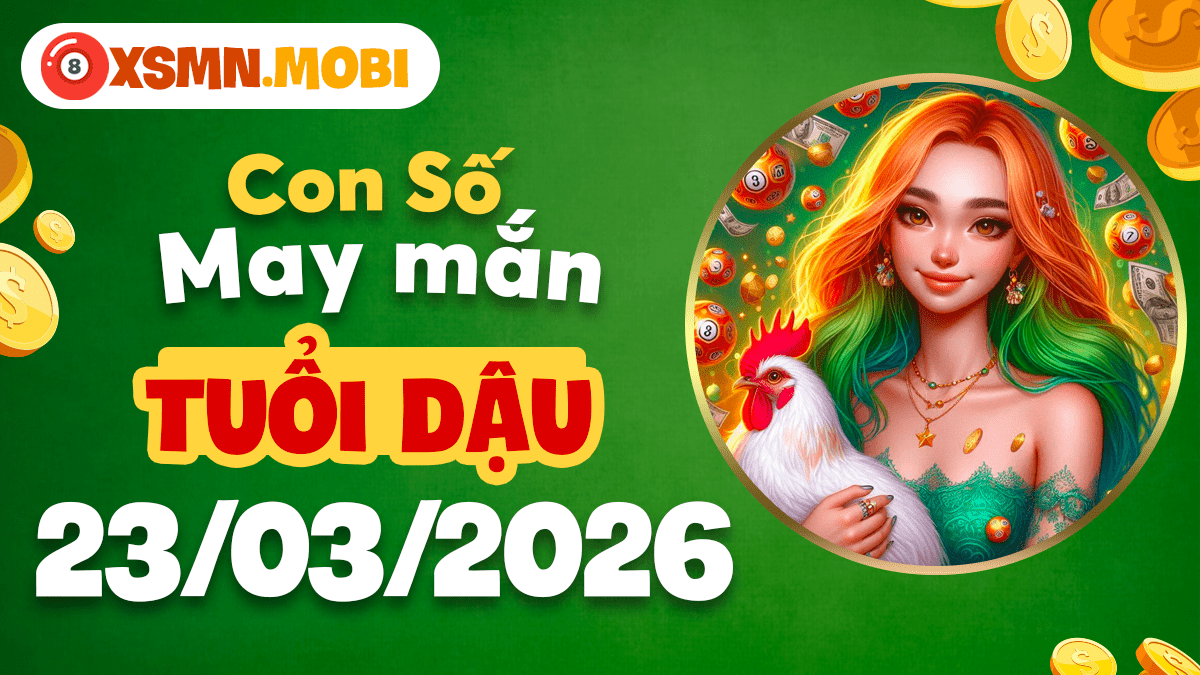 Số vàng linh thiêng tuổi Dậu 23/03 thu hút vận may và cơ hội