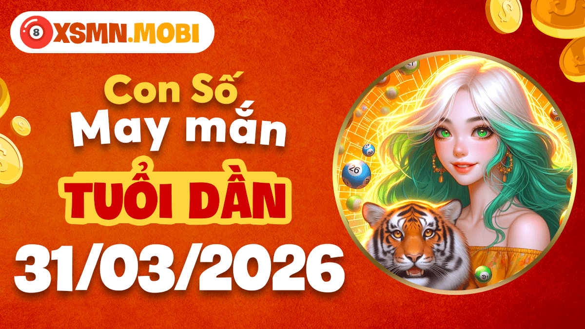 Số may mắn tuổi Dần ngày 31/03/2026: Mở lối thành công