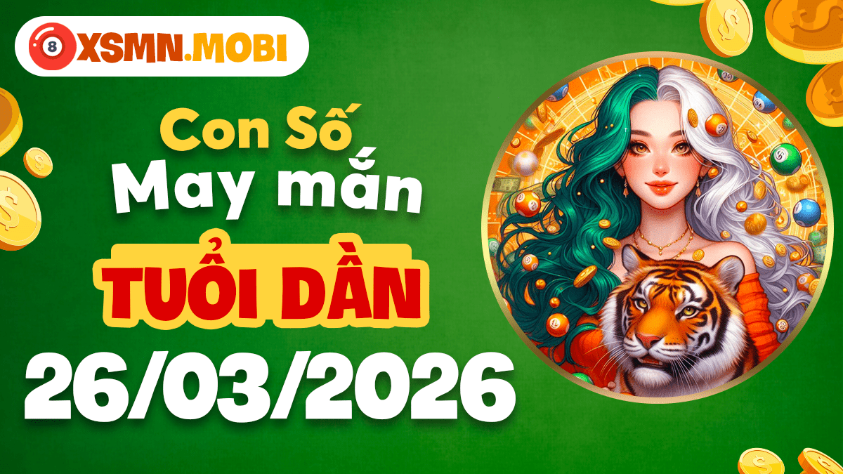 Con số may mắn ngày 26/3/20266 mang lại sự bứt phá mạnh mẽ cho người tuổi Dần