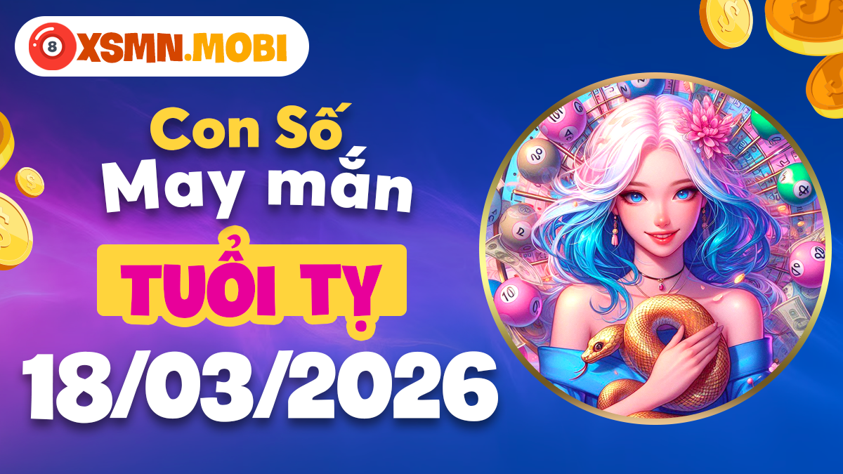 Con số may mắn tuổi Tỵ ngày 18/3/2026: Trí tuệ tinh anh, vạn sự cát tường