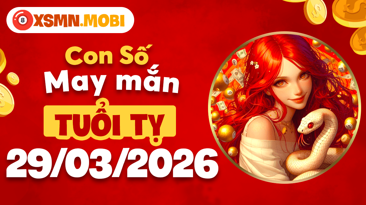 Con số may mắn tuổi Tỵ ngày 29/03/2026: Tài lộc dồi dào Con số may mắn tuổi Tỵ ngày 29/03/2026: Tài lộc dồi dào