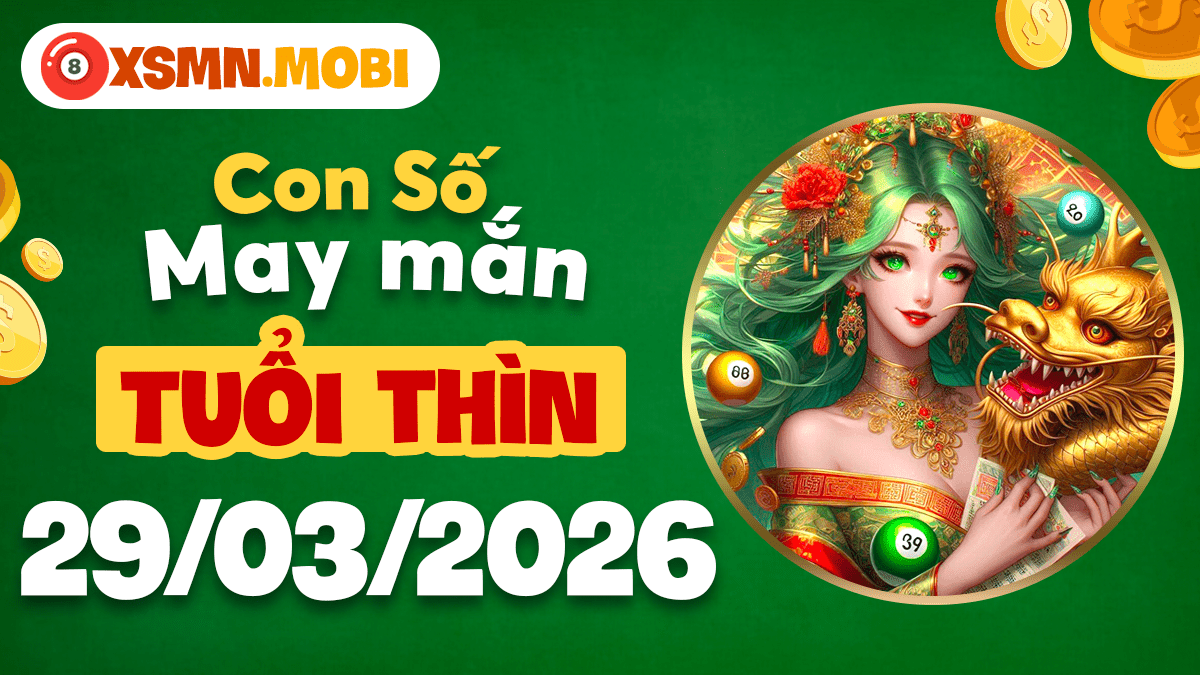Con số may mắn tuổi Thìn ngày 29/03/2026: Rồng bay vươn cao Con số may mắn tuổi Thìn ngày 29/03/2026: Rồng bay vươn cao