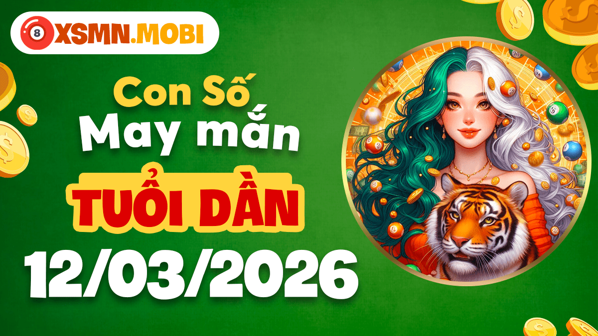 Tuổi Dần ngày 12/3/2026: Con số may mắn bùng nổ năng lượng
