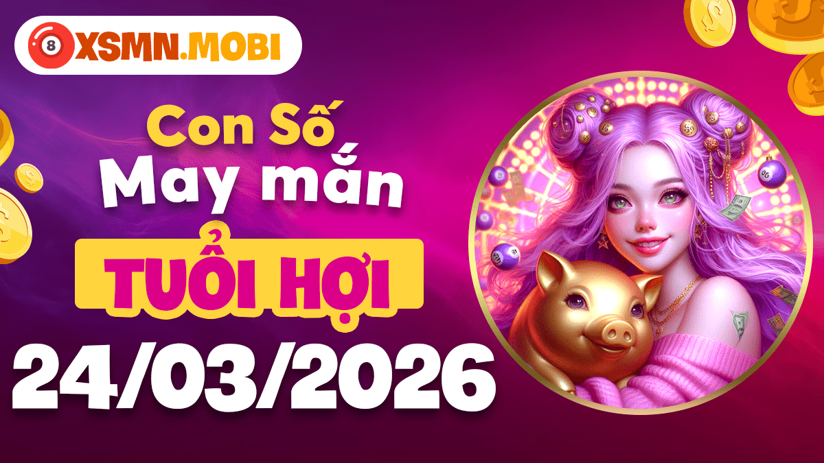 Con số vượng khí tuổi Hợi ngày 24/3/2026: Tận hưởng phúc lộc Con số vượng khí tuổi Hợi ngày 24/3/2026: Tận hưởng phúc lộc