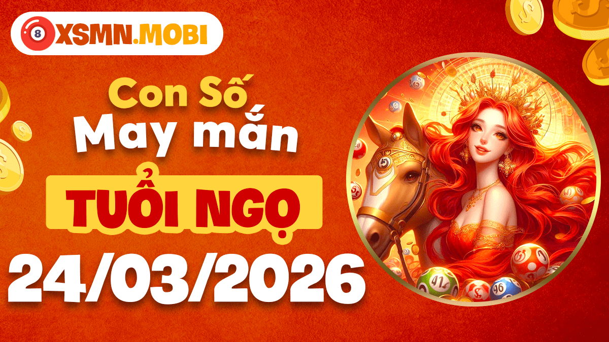 Con số vượng vận tuổi Ngọ ngày 24/3/2026: Kích hoạt linh khí Con số vượng vận tuổi Ngọ ngày 24/3/2026: Kích hoạt linh khí