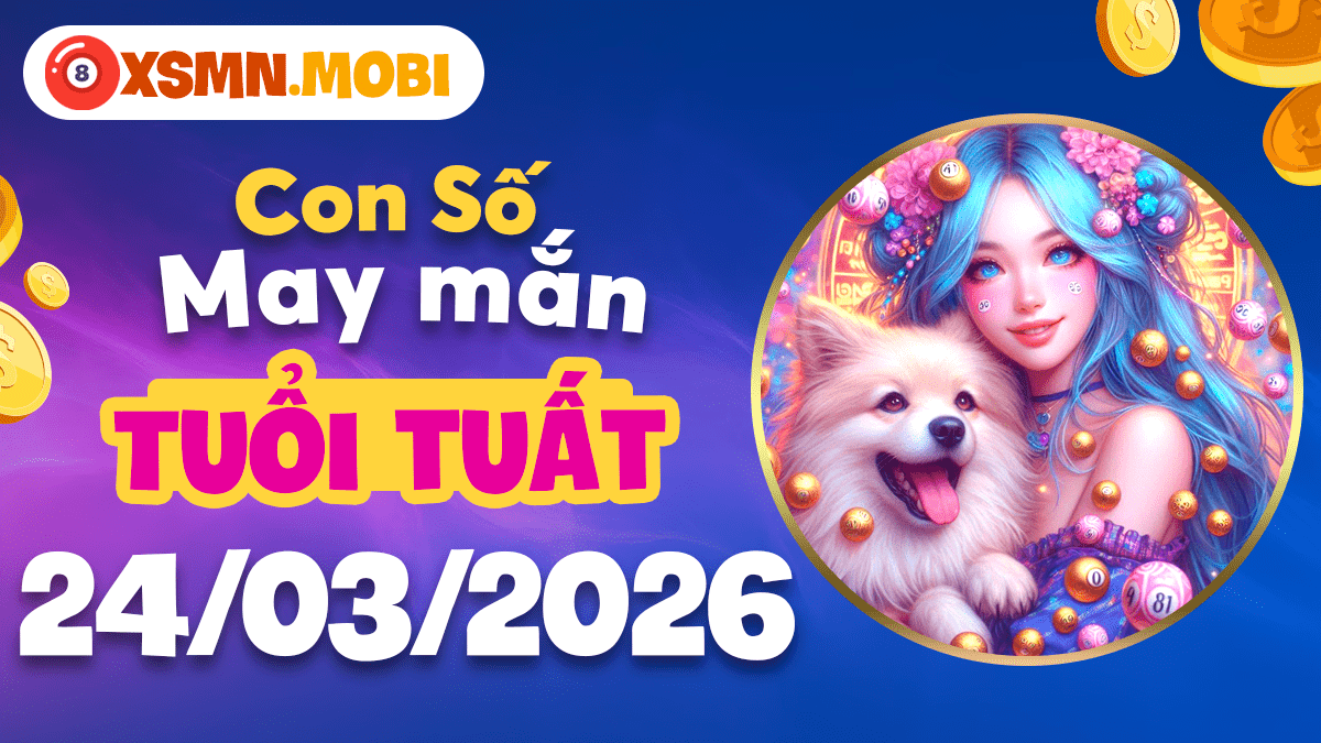 Con số đại lợi tuổi Tuất ngày 24/3/2026: Củng cố vượng khí Con số đại lợi tuổi Tuất ngày 24/3/2026: Củng cố vượng khí