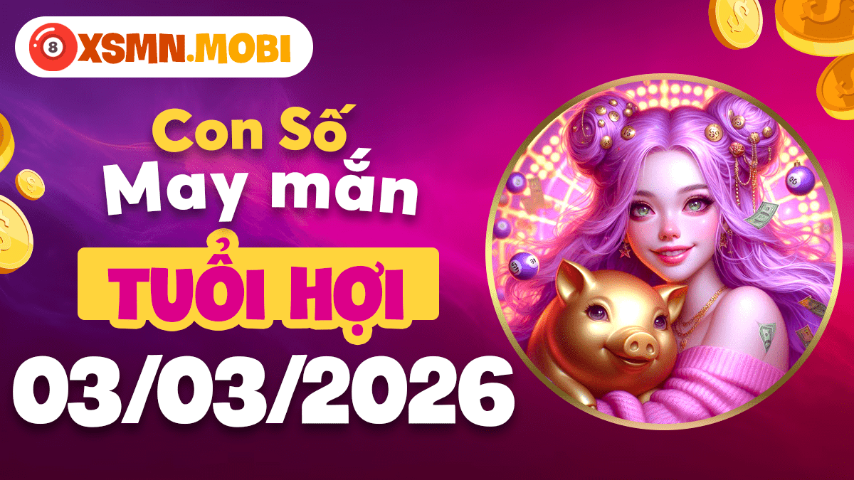 Tuổi Hợi ngày 03/03/2026: Con số may mắn tận hưởng ngày mới trọn vẹn Tuổi Hợi ngày 03/03/2026: Con số may mắn tận hưởng ngày mới trọn vẹn