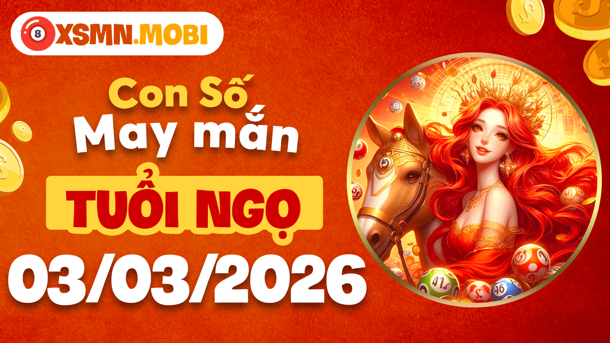 Tuổi Ngọ ngày 03/03/2026: Con số đại cát giúp khai thông trí tuệ Tuổi Ngọ ngày 03/03/2026: Con số đại cát giúp khai thông trí tuệ