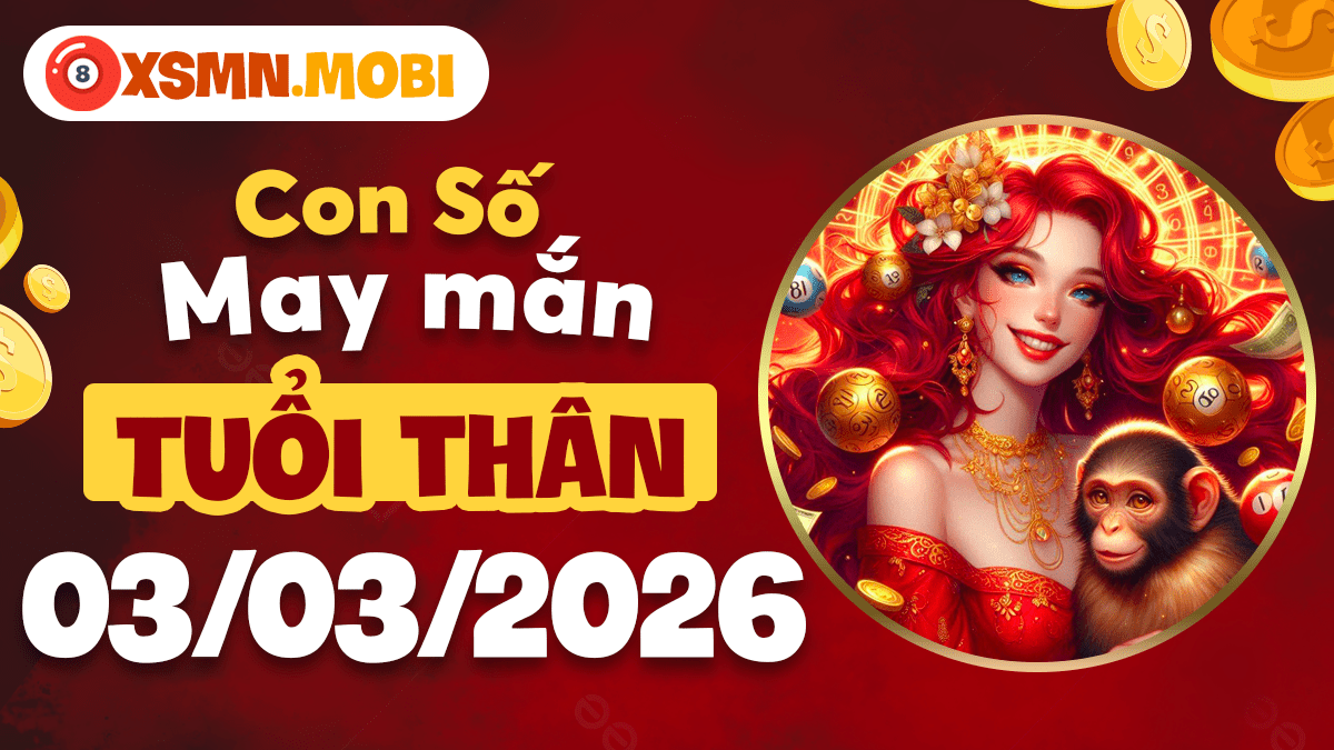 Tuổi Thân ngày 03/03/2026: Con số may mắn mang lại cơ hội xoay chuyển tình thế Tuổi Thân ngày 03/03/2026: Con số may mắn mang lại cơ hội xoay chuyển tình thế