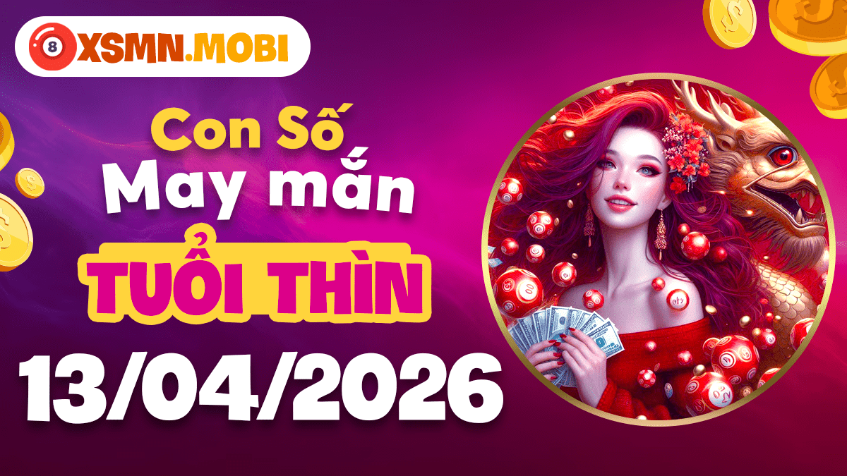 Con số may mắn tuổi Thìn ngày 13/04/2026: Rồng bay vươn cao Con số may mắn tuổi Thìn ngày 13/04/2026: Rồng bay vươn cao