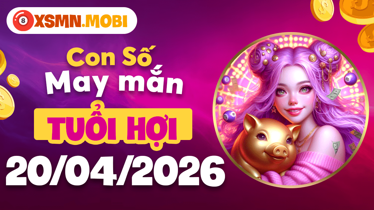 Con số may mắn tuổi Hợi ngày 20/04/2026: Vạn sự như ý
