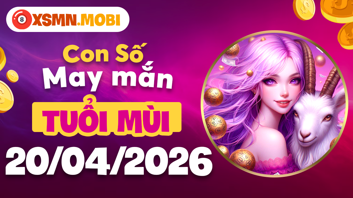 Con số may mắn tuổi Mùi ngày 20/04/2026: Cát khí hội tụ