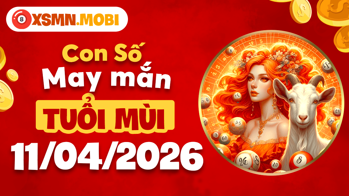 Tuổi Mùi ngày 11/4/2026: Con số phúc lộc gia tăng vượng khí