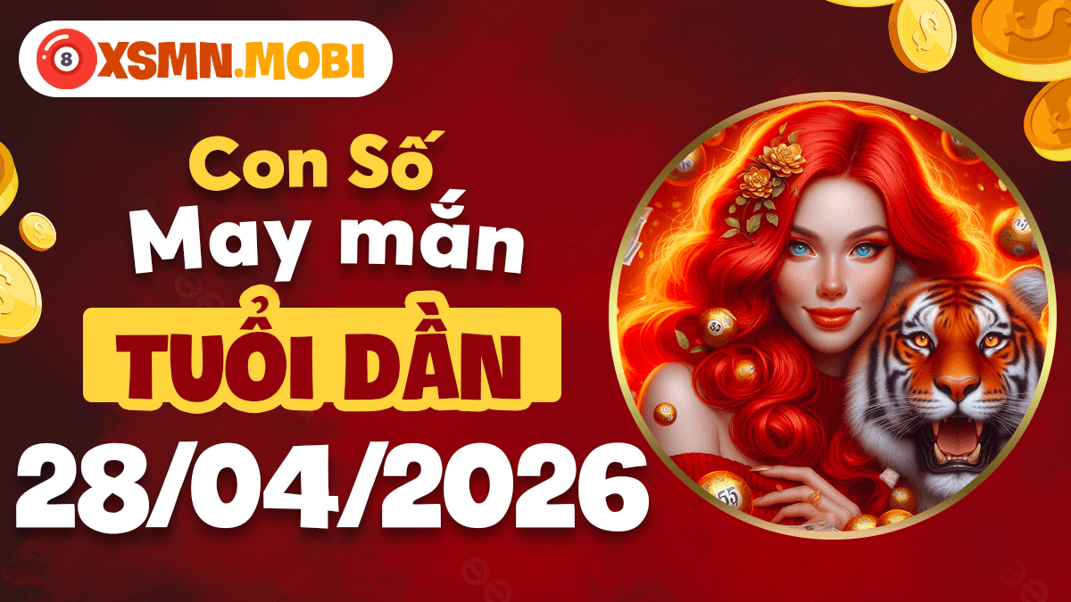 Con số may mắn tuổi Dần ngày 28/04/2026: Uy lực vươn xa