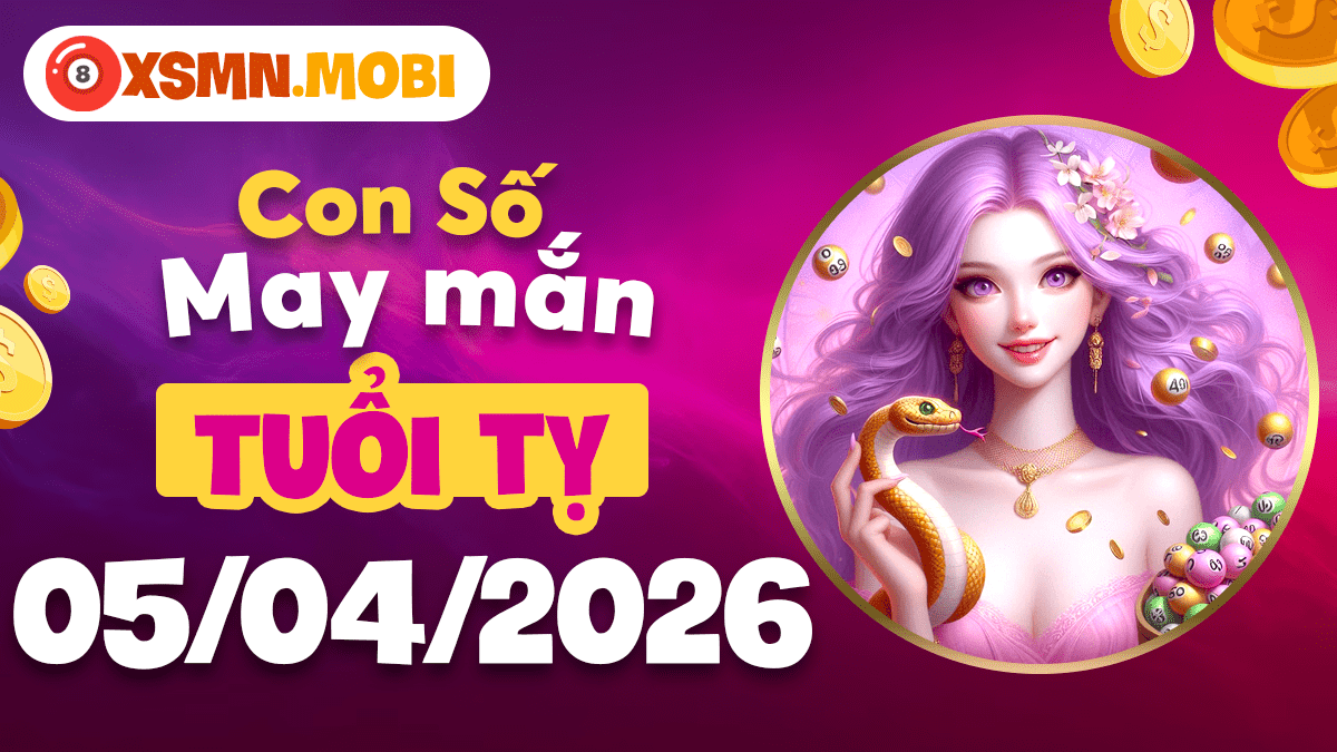 Con số may mắn tuổi Tỵ ngày 05/04/2026: Vận may bất ngờ