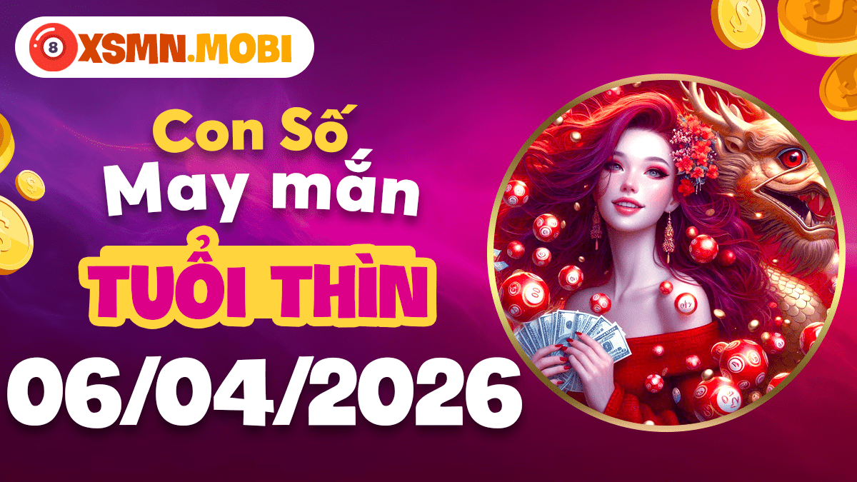 Tuổi Thìn ngày 6/4/2026: Con số phú quý nâng tầm ảnh hưởng và quyền lực