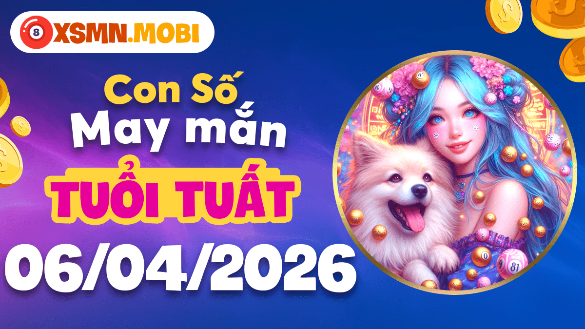 Tuổi Tuất ngày 6/4/2026: Con số bí mật bảo vệ và gia tăng tài sản