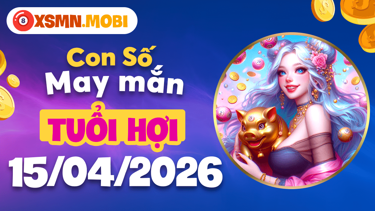 Tuổi Hợi – Con số may mắn ngày 15/4/2026: Phúc khí tràn đầy Tuổi Hợi – Con số may mắn ngày 15/4/2026: Phúc khí tràn đầy