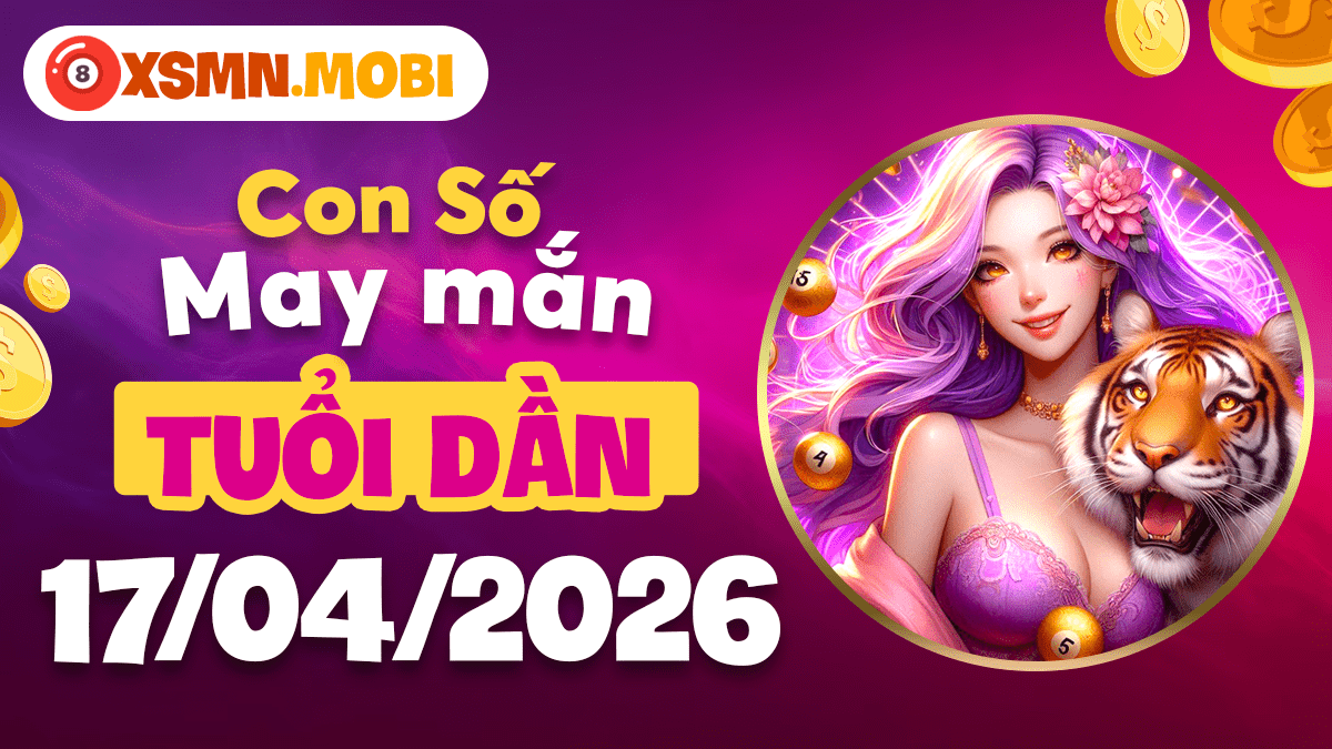 Con số may mắn tuổi Dần ngày 17/4/2026: Bứt phá rào cản Con số may mắn tuổi Dần ngày 17/4/2026: Bứt phá rào cản