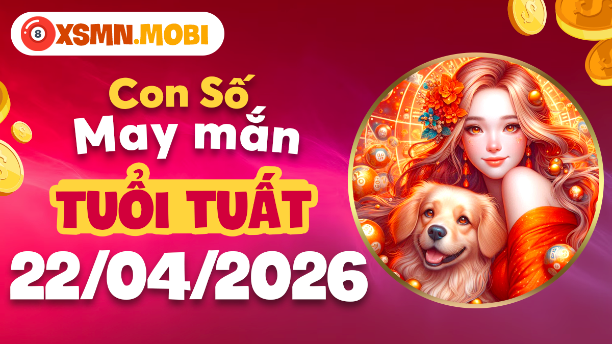 Tuổi Tuất ngày 22/04/2026: Con số may mắn đón nhận tài lộc