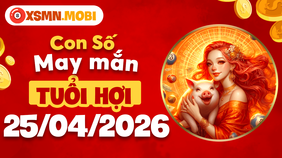 Con số may mắn ngày 25/4/20266 mang lại vận may bất ngờ cho tuổi Hợi