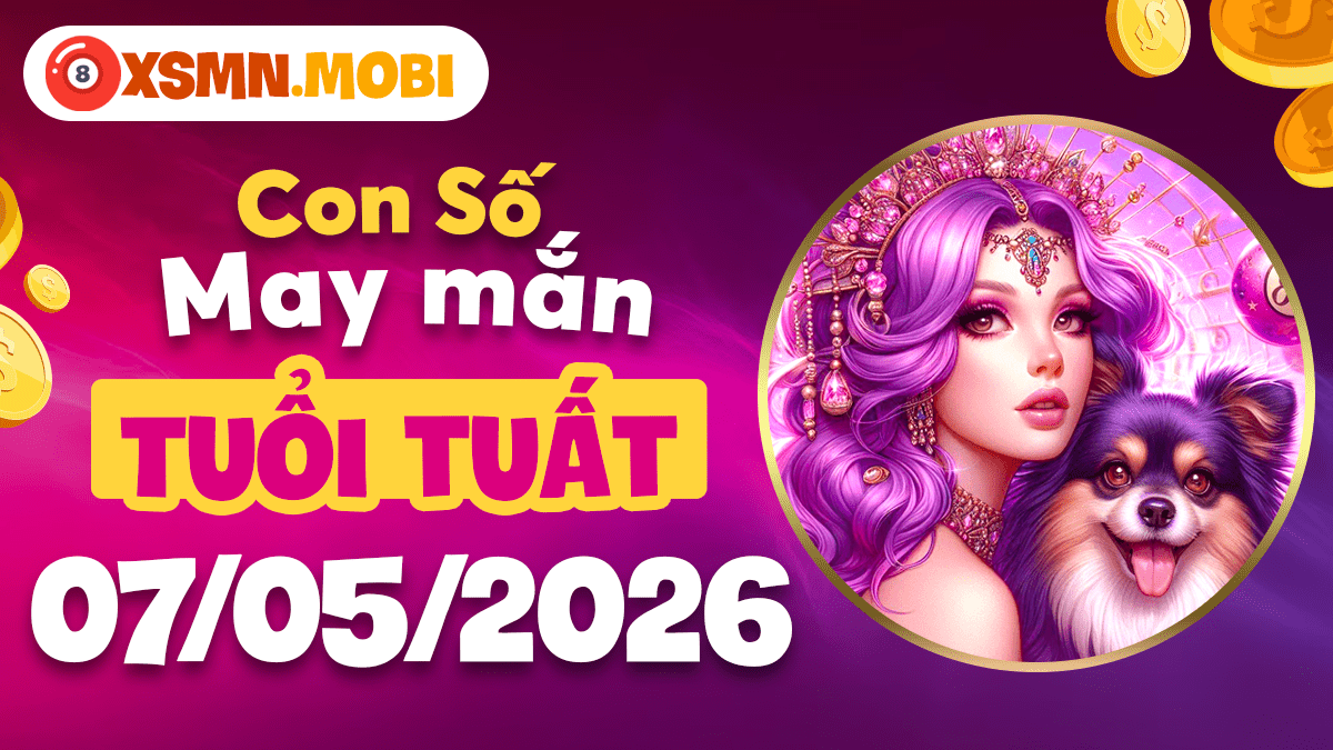 Con số may mắn Tuổi Tuất ngày 07/05/2026 đón nhận tài lộc