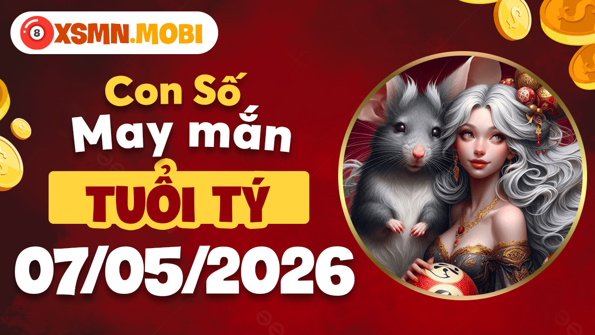 Con số may mắn Tuổi Tý ngày 07/05/2026 kích hoạt tài lộc