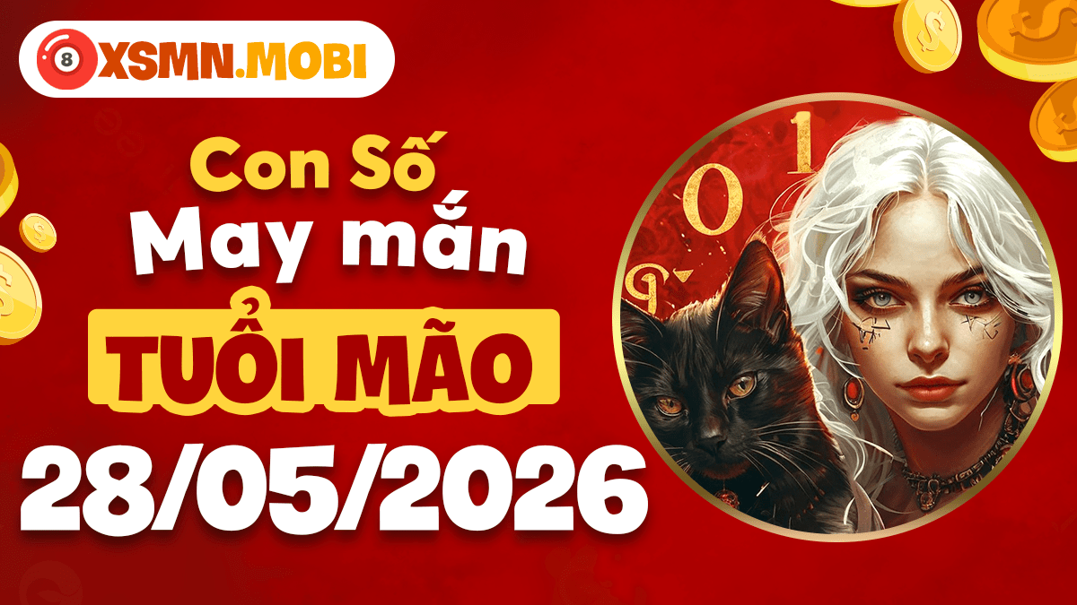 Con số may mắn tuổi Mão ngày 28/5/2026: Cát khí đủ đầy Con số may mắn tuổi Mão ngày 28/5/2026: Cát khí đủ đầy