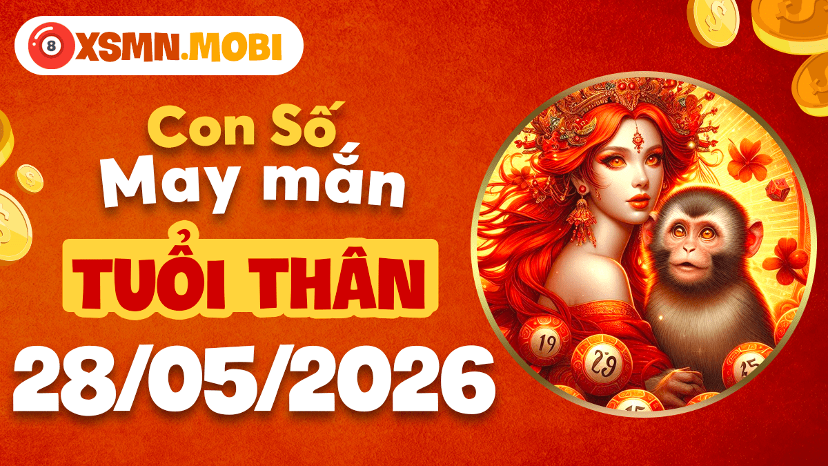 Con số may mắn tuổi Thân ngày 28/5/2026: Linh hoạt ứng biến Con số may mắn tuổi Thân ngày 28/5/2026: Linh hoạt ứng biến